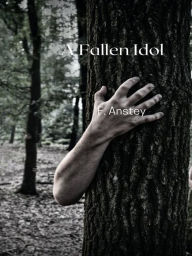 Title: A Fallen Idol, Author: F. Anstey