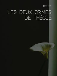 Title: Les deux crimes de Thècle, Author: Delly