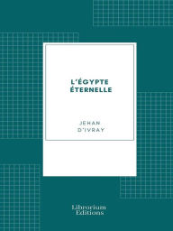Title: L'Égypte éternelle, Author: Jehan d' Ivray