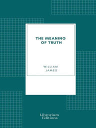 Title: The Meaning of Truth, Author: William James