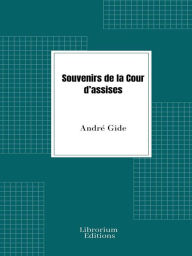 Title: Souvenirs de la Cour d'assises, Author: André Gide