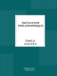 Title: Initiation philosophique, Author: Émile Faguet