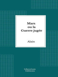 Title: Mars ou la Guerre jugée, Author: Emile Chartier