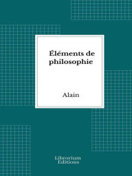 Title: Éléments de philosophie, Author: Emile Chartier