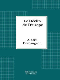 Title: Le Déclin de l'Europe, Author: Albert Demangeon