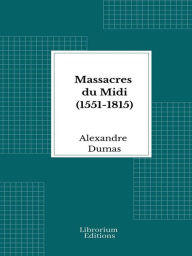 Title: Massacres du Midi (1551-1815), Author: Alexandre Dumas