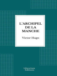 Title: L'Archipel de la Manche, Author: Victor Hugo