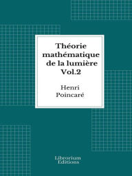 Title: Théorie mathématique de la lumière Vol.2 - 1892 - Illustré: Théorie de la dispersion de Helmholtz, Author: Henri Poincaré