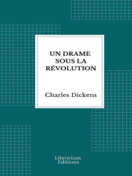 Title: Un drame sous la Révolution, Author: Charles Dickens