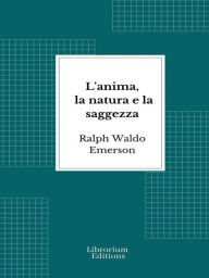 Title: L'anima, la natura e la saggezza, Author: Ralph Waldo Emerson