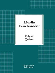 Title: Merlin l'enchanteur, Author: Edgar Quinet