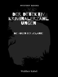 Title: Die Augen der Jolante, Author: Walther Kabel