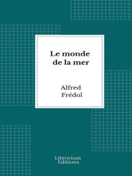 Title: Le monde de la mer, Author: Alfred Frédol