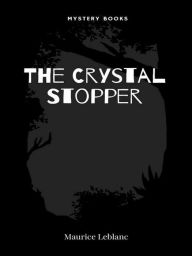 Title: The Crystal Stopper, Author: Maurice Leblanc