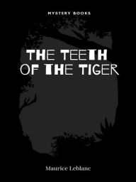 Title: The Teeth of the Tiger, Author: Maurice Leblanc