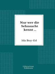 Title: Nur wer die Sehnsucht kennt ..., Author: Ida Boy-Ed