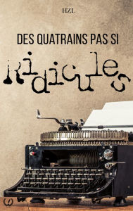 Title: Des quatrains pas si ridicules, Author: HZL