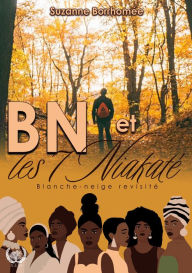 Title: BN et les 7 Niakaté: Conte revisité de Blanche-Neige, Author: Suzanne Borrhomée