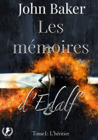 Title: Les mémoires d'Edalf - Tome 1: L'héritier, Author: John Baker