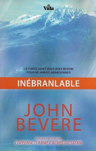 Title: Inébranlable: La force dont vous avez besoin pour ne jamais abandonner., Author: John Bevere