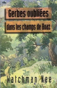 Title: Gerbes oubliées dans les champs de Boaz, Author: Watchman Nee