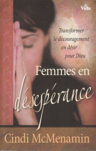 Title: Femmes en désespérance: Transformer le découragement en désir pour Dieu, Author: Cindi Mcmenamin