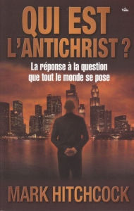 Title: Qui est l'anti-Christ: La réponse à la question que tout le monde se pose, Author: Mark Hitchcock