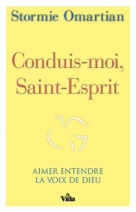 Title: Conduis-moi Saint-Esprit: Aimer entendre la voix de Dieu, Author: Stormie Omartian
