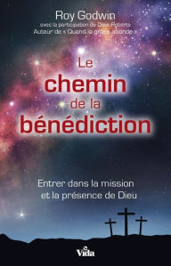 Title: Le chemin de la bénédiction: Entrer dans la mission et la présence de Dieu, Author: Roy Godwin