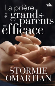 Title: La prière des grands-parents est efficace, Author: Stormie Omartian