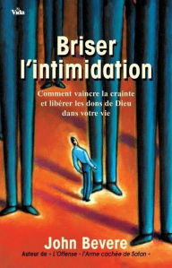 Title: Briser l'intimidation: Comment vaincre la crainte, Author: John Bevere