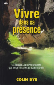 Title: Vivre dans sa présence, Author: Colin Dye