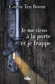 Title: Je me tiens à la porte et je frappe, Author: Corrie ten Boom