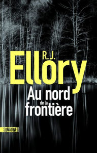 Title: Au nord de la frontière, Author: R. J. Ellory