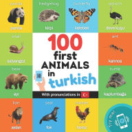 Title: 100 first animals in turkish: Bilingual picture book for kids: english / turkish with pronunciations, Author: Yukismart