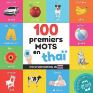 Title: 100 premiers mots en thaï¿½: Imagier bilingue pour enfants: franï¿½ais / thaï¿½ avec prononciations, Author: Yukismart