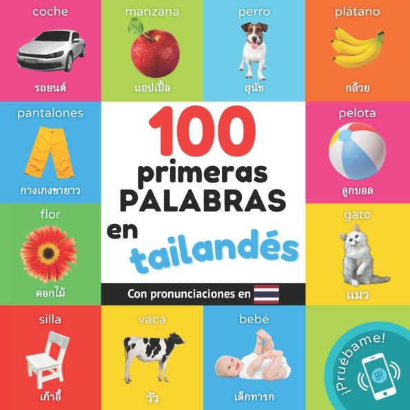 100 primeras palabras en tailandï¿½s: Libro ilustrado bilingï¿½e para niï¿½os: espaï¿½ol / tailandï¿½s con pronunciaciones