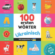 Title: 100 erste Wï¿½rter auf Ukrainisch: Zweisprachiges Bilderbuch fï¿½r Kinder: deutsch / Ukrainisch mit Aussprachen, Author: Yukismart