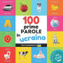 Le prime 100 parole in Ucraino: Libro illustrato bilingue per bambini: Italiano / Ucraino con pronuncia