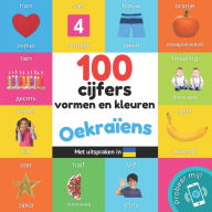 Title: 100 cijfers, vormen en kleuren in het Oekraï¿½ens: Tweetalig fotoboek for kinderen: nederlands / Oekraï¿½ens met uitspraken, Author: Yukismart