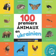Title: 100 premiers animaux en ukrainien: Imagier bilingue pour enfants: franï¿½ais / ukrainien avec prononciations, Author: Yukismart