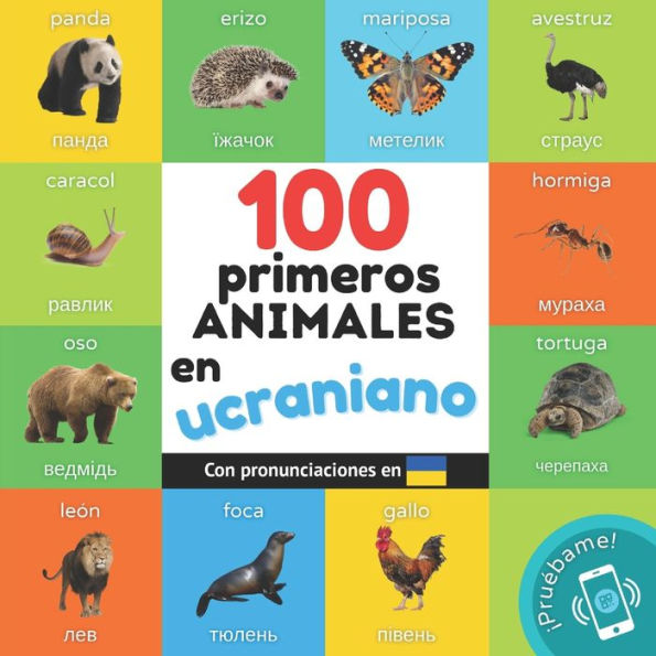 100 primeros animales en ucraniano: Libro ilustrado bilingï¿½e para niï¿½os: espaï¿½ol / ucraniano con pronunciaciones