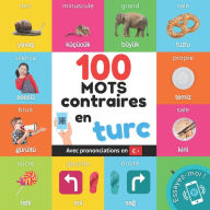 Title: 100 mots contraires en turc: Imagier bilingue pour enfants: franÃ¯Â¿Â½ais / turc avec prononciations, Author: Yukismart