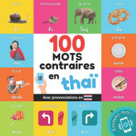 Title: 100 mots contraires en thaï¿½: Imagier bilingue pour enfants: franï¿½ais / thaï¿½ avec prononciations, Author: Yukismart