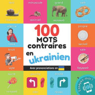 Title: 100 mots contraires en ukrainien: Imagier bilingue pour enfants: franï¿½ais / ukrainien avec prononciations, Author: Yukismart