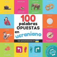 Title: 100 palabras opuestas en ucraniano: Libro ilustrado bilingï¿½e para niï¿½os: espaï¿½ol / ucraniano con pronunciaciones, Author: Yukismart