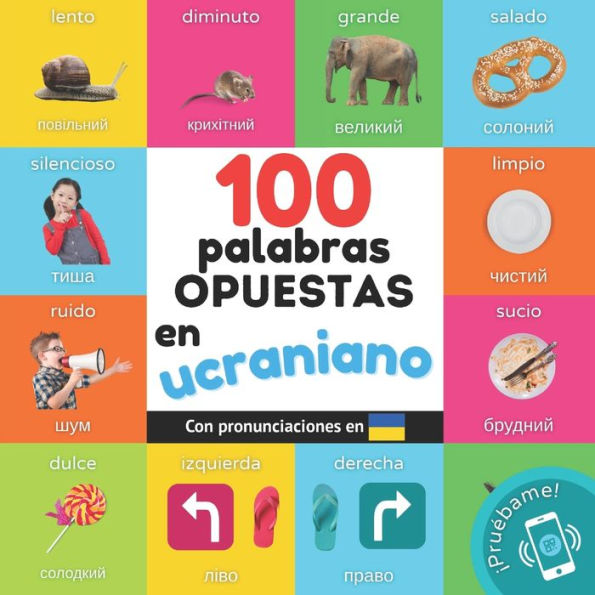 100 palabras opuestas en ucraniano: Libro ilustrado bilingï¿½e para niï¿½os: espaï¿½ol / ucraniano con pronunciaciones