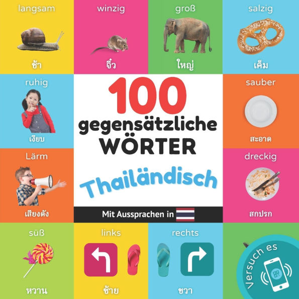 100 Gegensï¿½tze auf thailï¿½ndisch: Zweisprachiges Bilderbuch fï¿½r Kinder: deutsch / thailï¿½ndisch mit Aussprachen