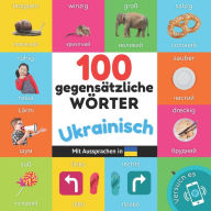 Title: 100 Gegensï¿½tze auf Ukrainisch: Zweisprachiges Bilderbuch fï¿½r Kinder: deutsch / Ukrainisch mit Aussprachen, Author: Yukismart