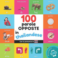 Title: 100 parole opposte in tailandese: Libro illustrato bilingue per bambini: Italiano / tailandese con pronuncia, Author: Yukismart